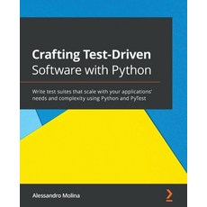 Crafting Test-Driven Software with Python: Write test suites that scale with your applications' need... 平裝版, Packt Publishing, 英文
