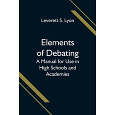 (英文圖書) Elements of Debating; A Manual for Use in High Schools and Academies 平裝版, Alpha Edition, 英文