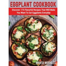 Eggplant Cookbook: Discover 175 Flavorful Recipes That Will Make You Want To Eat Eggplants Everyday 精裝版, Marta Morales, 英文