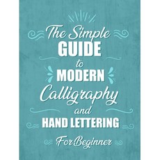 The simple Guide to Modern Calligraphy and Hand Lettering for Beginner: Learn to Letter A Hand Lett... 平裝版, Independently Published, 英文