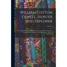 (英文圖書) William Cotton Oswell Hunter and Explorer: The Story of His Life With Certain Correspondance... 平裝版, Legare Street Press, 英文