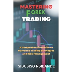 (英文圖書) Mastering Forex: A Comprehensive Guide to Currency Trading Strategies and Risk Management 平裝版, Independently Published, 英文