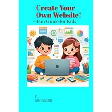 (英文圖書) Create Your Own Website!: -Fun Guide for Kids 平裝版, Independently Published, 英文