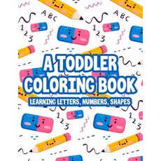 A Toddler Coloring Book Learning Letters Numbers & Shapes: A Coloring Activity Sheet For Preschoole... 平裝版, Independently Published, 英文