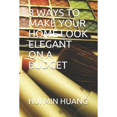 8 Ways to Make Your Home Look Elegant on a Budget 平裝版, Independently Published, 英文