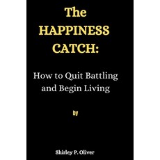 (英文圖書) The Happiness Catch: : How to Quit Battling and Begin Living 平裝版, Independently Published, 英文