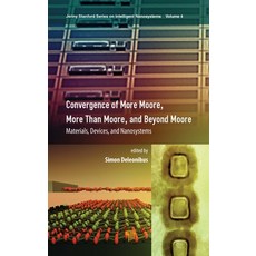 Convergence of More Moore More Than Moore and Beyond Moore: Materials Devices and Nanosystems 精裝版, Jenny Stanford Publishing, 英文