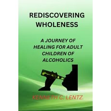 (英文圖書) Rediscovering Wholeness: A Journey of Healing for Adult Children of Alcoholics 平裝版, Independently Published, 英文