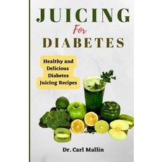 (英文圖書) Juicing for diabetes: Healthy and Delicious Diabetes Juicing Recipes 平裝版, Independently Published, 英文
