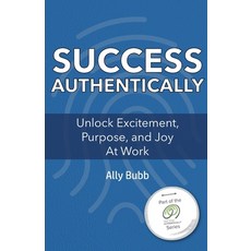 Success Authentically: Unlock Excitement Purpose and Joy At Work 平裝版, Work Authentically, 英文