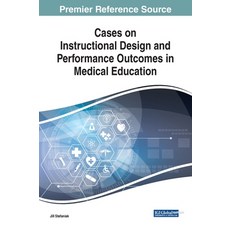 Cases on Instructional Design and Performance Outcomes in Medical Education 精裝版, Medical Information Science Reference, 英文