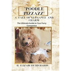(英文圖書) Poodle Pizzazz - A tale of Elegance and Charm: The Ultimate Guide to your Furry... 平裝版, Independently Published, 英文