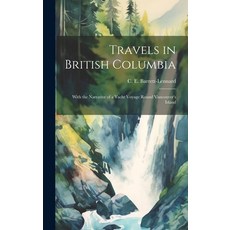 (英文圖書) Travels in British Columbia: With the Narrative of a Yacht Voyage Round Vancouver's Island 精裝版, Legare Street Press, 英文