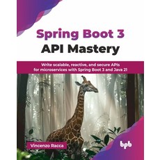 (英文圖書) Spring Boot 3 API Mastery: Write scalable reactive and secure APIs for micros... 平裝版, Bpb Publications, 英文