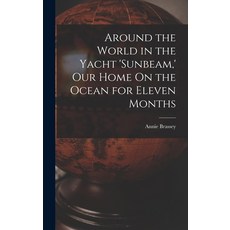 (英文圖書) Around the World in the Yacht 'sunbeam ' Our Home On the Ocean for Eleven Months 精裝版, Legare Street Press, 英文