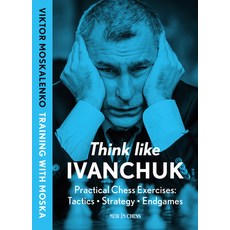 (英文圖書) Think Like Ivanchuk: Practical Chess Exercises: Tactics - Strategy - Endgames 平裝版, New in Chess, 英文