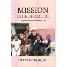 Mission Chiropractic: Changing the World By Touching Lives 精裝版, Mission Life International, 英文