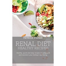 Renal Diet: Healthy Recipes: HEALTHY QUICK AND EASY RECIPES TO SAFEGUARD AND MAINTAIN YOUR KIDNEYS'... 精裝版, Patricia Stainer, 英文
