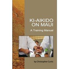 (英文圖書) Ki-Aikido on Maui: A Training Manual 平裝版, Independently Published, 英文