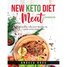 New Keto Diet Meat Cookbook: Delicious and easy recipes to cook with your mom 平裝版, Angela Ross, 英文