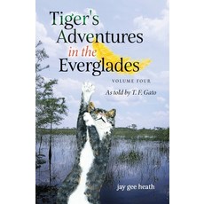 (英文圖書) Tiger's Adventures in the Everglades Volume Four: As told by T. F. Gato 平裝版, Joyce G Heath, 英文