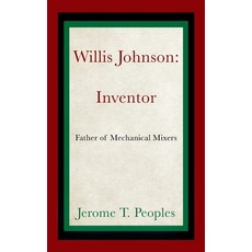 (英文圖書) Willis Johnson: Inventor: Father of Mechanical Mixers 精裝版, Outskirts Press, 英文