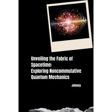(英文圖書) Unveiling the Fabric of Spacetime: Exploring Noncommutative Quantum Mechanics 平裝版, Tredition Gmbh, 英文