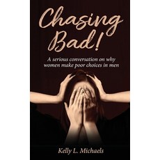(英文圖書) Chasing Bad!: A serious conversation on why women make poor choices in men. 平裝版, Gatekeeper Press, 英文