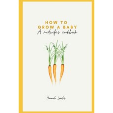 (英文圖書) How to Grow a Baby: a midwife's cookbook 平裝版, Independently Published, 英文