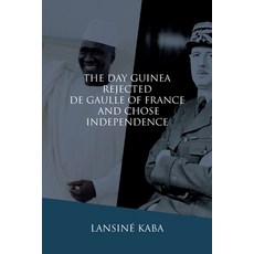 The Day Guinea Rejected De Gaulle of France and Chose Independence 平裝版, Diasporic Africa Press, 英文
