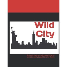 Wild City: Animals having a wild good time in the city and you get to color them. 平裝版, Independently Published, 英文