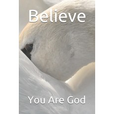 Believe: You Are God 平裝版, Independently Published, 英文