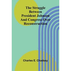 (英文圖書) The Struggle between President Johnson and Congress over Reconstruction 平裝版, Alpha Edition, 英文