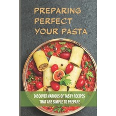 (英文圖書) Preparing PerfectYour Pasta: Discover Various Of Tasty Recipes That Are Simple To Prepare: Ti... 平裝版, Independently Published, 英文
