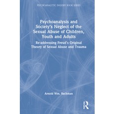 Psychoanalysis and Society's Neglect of the Sexual Abuse of Children Youth and Adults: Re-Addressin... 精裝版, Routledge, 英文