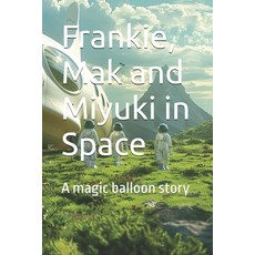 (英文圖書)Frankie Mak and Miyuki in Space: A magic balloon story 平裝版, Independently Published, 英文