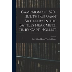 (英文圖書) Campaign of 1870-1871. the German Artillery in the Battles Near Metz. Tr. by Capt. Hollist 平裝版, Legare Street Press, 英文