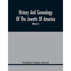 History And Genealogy Of The Jewetts Of America; A Record Of Edward Jewett Of Bradford West Riding... 平裝版, Alpha Edition, 英文