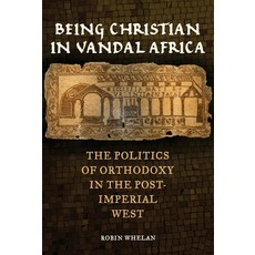 (英文圖書) Being Christian in Vandal Africa: The Politics of Orthodoxy in the Post-Imperial West Volume 59 平裝版, University of California Press, 英文