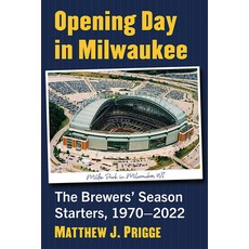 (英文圖書) Opening Day in Milwaukee: The Brewers' Season Starters 1970-2022 平裝版, McFarland & Company, 英文