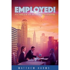 Employed!: A Career Readiness Manual 平裝版, Independently Published, 英語
