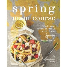 (英文圖書) Spring Main Course: Cook Your Favorite Meals with Fresh Spring Ingredients 平裝版, Independently Published, 英文