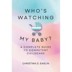 (英文圖書) Who's Watching My Baby: The Complete Guide To Competent Childcare 平裝版, MVP Agency LLC, 英文
