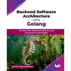 (英文圖書) Backend Software Architecture using Golang: Microservices distributed systems ... 平裝版, Bpb Publications, 英文