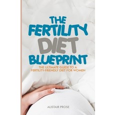 (英文圖書) The Fertility Diet Blueprint: The Ultimate Guide to a Fertility-Friendly Diet for Women 平裝版, Independently Published, 英文
