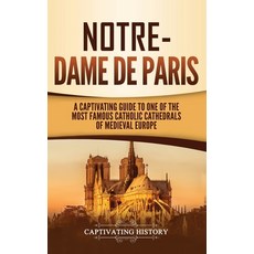 (英文圖書) Notre-Dame de Paris: A Captivating Guide to One of the Most Famous Catholic Cathedrals of Med... 精裝版, Captivating History, 英文
