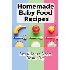 (英文圖書) Homemade Baby Food Recipes: Easy All-Natural Recipes For Your Baby: How To Made Homemade Bab... 平裝版, Independently Published, English