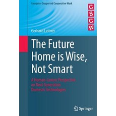 The Future Home Is Wise Not Smart: A Human-Centric Perspective on Next Generation Domestic Technolo... 平裝版, Springer, 英文
