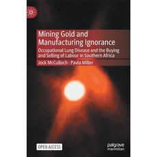 (英文圖書) Mining Gold and Manufacturing Ignorance: Occupational Lung Disease and the Buying and Selling... 精裝版, Palgrave MacMillan, 英文