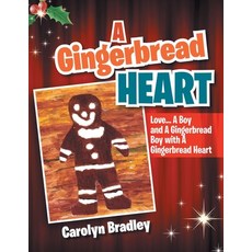 A Gingerbread Heart: Love... a Boy and a Gingerbread Boy with a Gingerbread Heart 平裝版, Xlibris Us, 英文